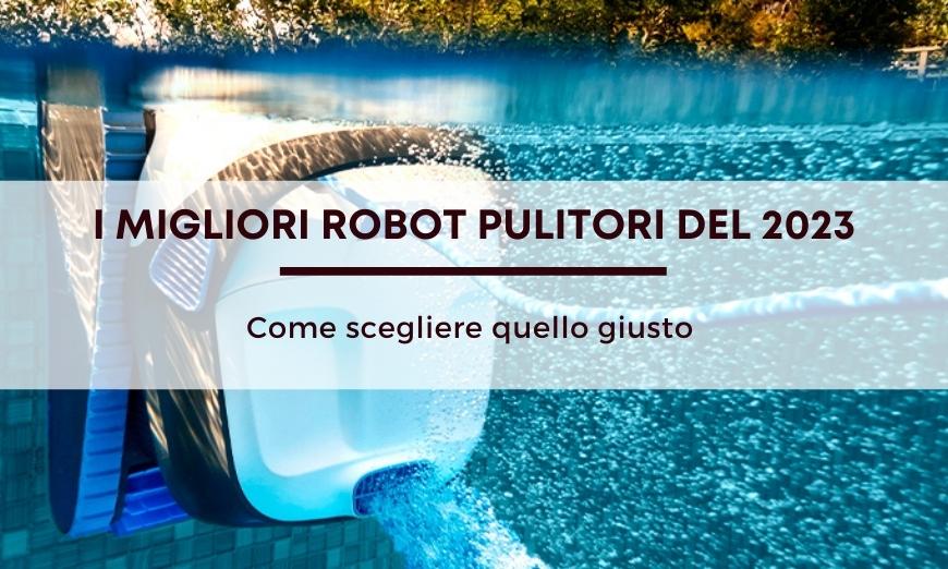 Guida ai migliori robot pulitori per piscina del 2023